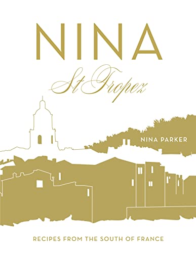 Nina St Tropez. Recipes from the South of France