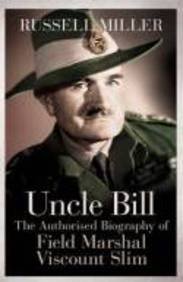 9780297870807: Uncle Bill: The Authorised Biography of Field Marshal Viscount Slim