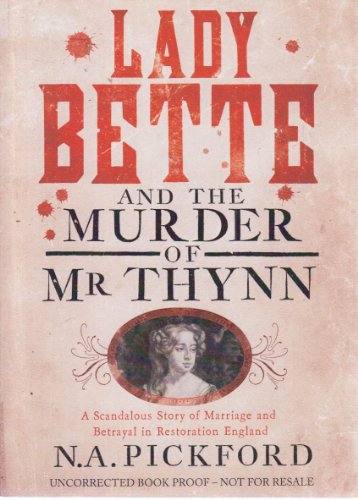 Imagen de archivo de Lady Bette and the Murder of Mr Thynn: A Scandalous Story of Marriage and Betrayal in Restoration England a la venta por WorldofBooks