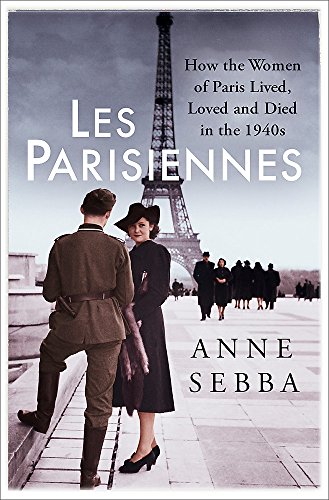 Beispielbild fr Les Parisiennes: How the Women of Paris Lived, Loved and Died in the 1940s zum Verkauf von WorldofBooks
