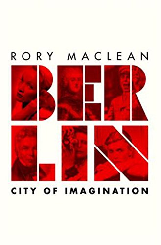 Berlin: Imagine A City - Maclean, Rory