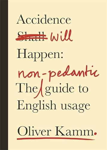 9780297871934: Accidence Will Happen: The Non-Pedantic Guide to English Usage
