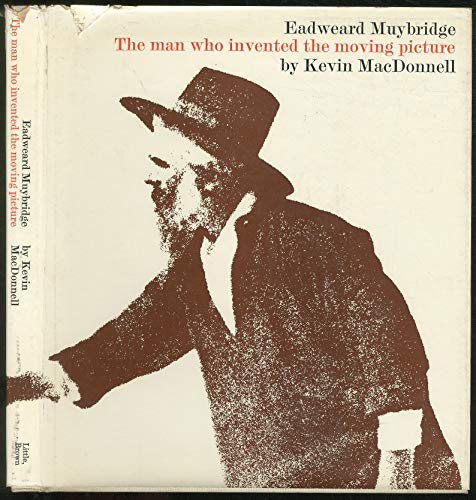 Eadweard Muybridge: The man who invented the moving picture (9780297995388) by MacDonnell, Kevin