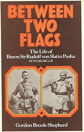 Between Two Flags: The Life of Baron Sir Rudolf von Slatin Pasha (9780297995708) by Brook-Shepherd, Gordon