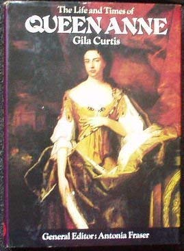 9780297995715: The Life and Times of Queen Anne: King and Queens of England Series. General Editor Antonia Fraser