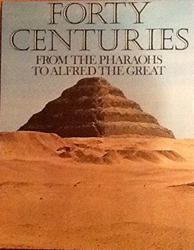 9780297995920: Forty centuries: From the Pharaohs to Alfred the Great