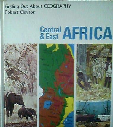 Central and East Africa (Finding Out About Geography) (9780298120628) by Robert Clayton