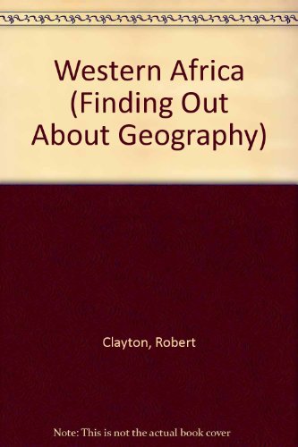 Western Africa (Finding Out About Geography) (9780298120901) by Robert Clayton