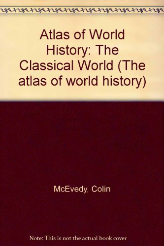 Atlas of World History: The Classical World v. 2 (9780298791262) by Colin McEvedy; Sarah McEvedy