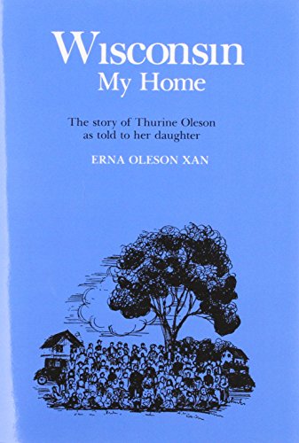 Imagen de archivo de Wisconsin, My Home: The Story of Thurine Oleson as Told to Her Daughter a la venta por Montana Book Company