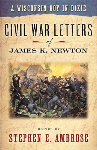 Beispielbild fr A Wisconsin Boy in Dixie: Civil War Letters of James K. Newton zum Verkauf von ThriftBooks-Dallas