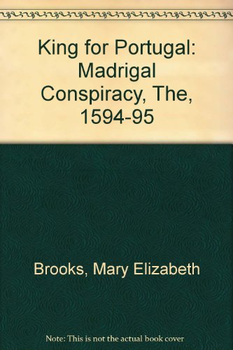 Imagen de archivo de King for Portugal: The Madrigal Conspiracy, 1594-95 a la venta por HPB-Emerald