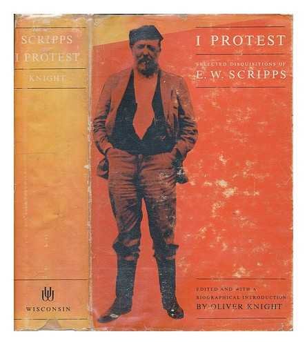 9780299039905: I Protest: Selected Disquisitions of E. W. Scripps
