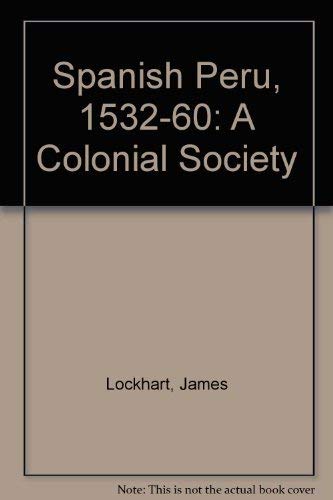 9780299046606: Spanish Peru, 1532-1560: A Colonial Society