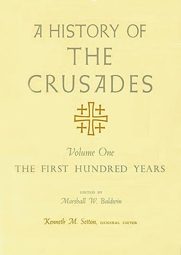 A History of the Crusades, Volume I: The First Hundred Years (Volume 1) - Setton, Kenneth M.