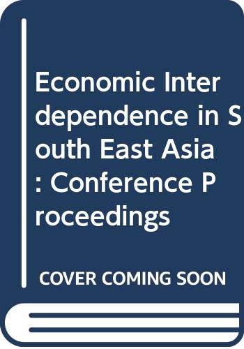 Stock image for Economic Interdependence in South East Asia Conference Proceedings for sale by Commonwealth Book Company, Inc.