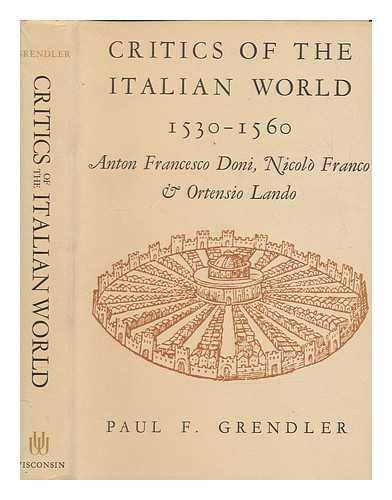 Beispielbild fr Critics of the Italian World, 1530-1560 : Anton Francesco Doni, Nicolo Franco and Ortensio Lando zum Verkauf von Better World Books