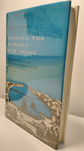 Beispielbild fr Feeding the Russian Fur Trade : Provisionment of the Okhotsk Seaboard and the Kamchatka Peninsula, 1639-1856 zum Verkauf von Better World Books