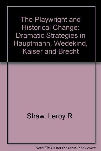 Beispielbild fr Playwright and Historical Change: Dramatic Strategies in Brecht, Hauptmann, Kaiser and Wedekind zum Verkauf von Wonder Book