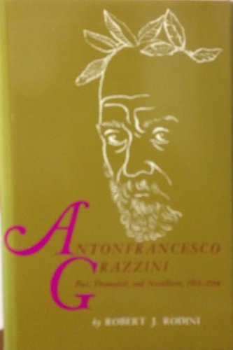 Beispielbild fr Antonfrancesco Grazzini : Poet, Dramatist and Novelliere, 1503-1584 zum Verkauf von Better World Books