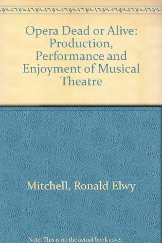 Opera: Dead or Alive: Production, Performance, and Enjoyment of Musical Theatre