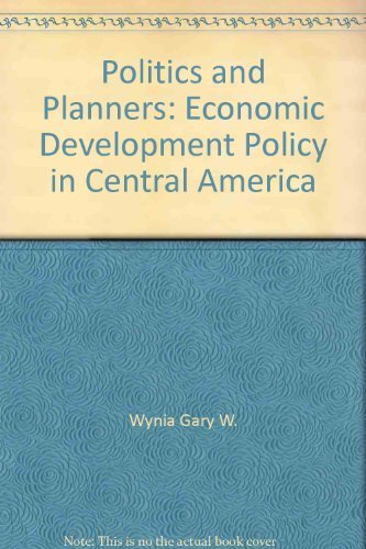 Politics and Planners: Economic Development Policy in Central America
