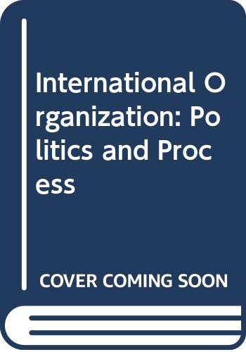 Stock image for International Organization: Politics and Process for sale by Kennys Bookshop and Art Galleries Ltd.