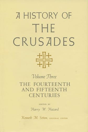 Beispielbild fr A History of the Crusades, Volume Three: The Fourteenth and Fifteenth Centuries zum Verkauf von Powell's Bookstores Chicago, ABAA