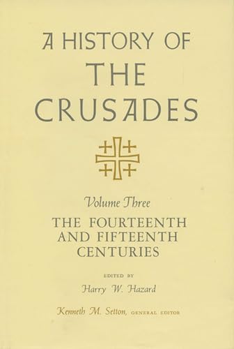 Stock image for A History of the Crusades V. 3; Fourteenth and Fifteenth Centuries for sale by Better World Books