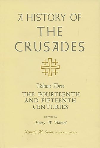 History of the Crusades : The Fourteenth And Fifteenth Centuries