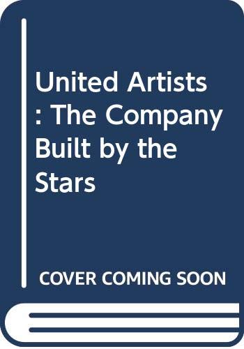 Stock image for United Artists : The Company Built by the Stars for sale by Better World Books