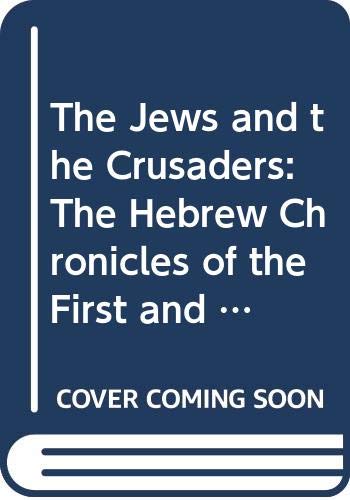 Stock image for The Jews and the Crusaders : The Hebrew Chronicles of the First and Second Crusades for sale by Better World Books