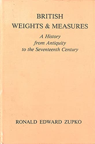 British Weights and Measures: A History from Antiquity to the Seventeenth Century - Zupko, Ronald Edward