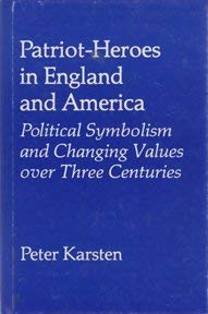 Patriot-Heroes in England and America: Political Symbolism and Changing Values over Three Centuries (9780299075002) by Karsten, Peter