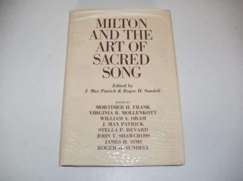 Imagen de archivo de Milton and the Art of Sacred Song, Essays by Mortimer H. Frank, Virginia R. Mollenkott, William A. Oram, J, Max Patrick, Stella P. Revard, John T. Shawcross, James H. Simms, and Roger H. Sundell, a la venta por Sutton Books