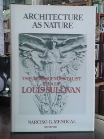 9780299081508: Architecture As Nature: The Transcendentalist Idea of Louis Sullivan
