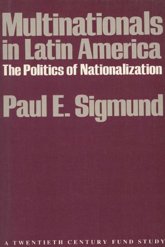 Multinationals in Latin America: The Politics of Nationalization (9780299082642) by Sigmund, Paul E.