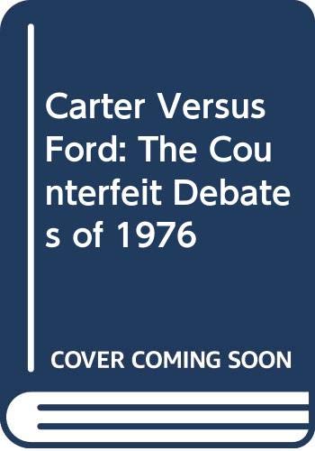 Imagen de archivo de Carter vs. Ford: The counterfeit debates of 1976 a la venta por Irish Booksellers