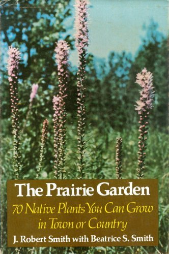 Beispielbild fr The Prairie Garden: 70 Native Plants You Can Grow in Town or Country zum Verkauf von HPB-Diamond