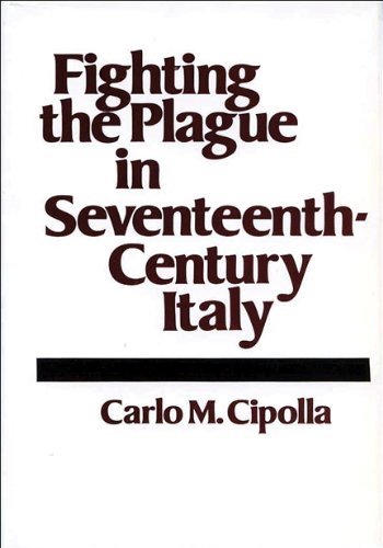 Fighting the Plague in Seventeenth-Century Italy (Curti Lecture Series) (9780299083403) by Cipolla, Carlo M.