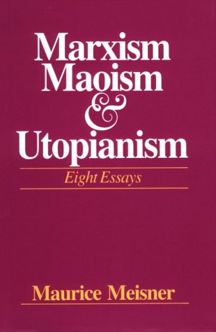 Imagen de archivo de Marxism, Maoism and Utopianism : Eight Essays a la venta por Better World Books