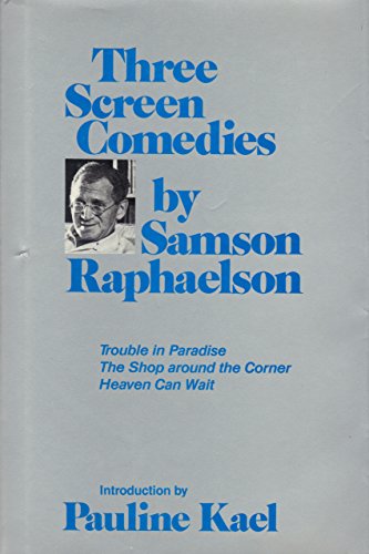 Beispielbild fr Three Screen Comedies by Samson Raphaelson: Trouble in Paradise; The Shop Around the Corner; Heaven Can Wait zum Verkauf von Open Books