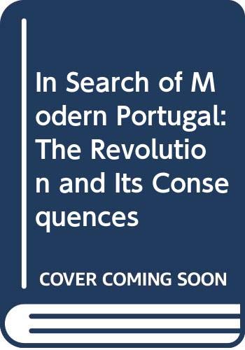 9780299089900: In Search of Modern Portugal: The Revolution and Its Consequences