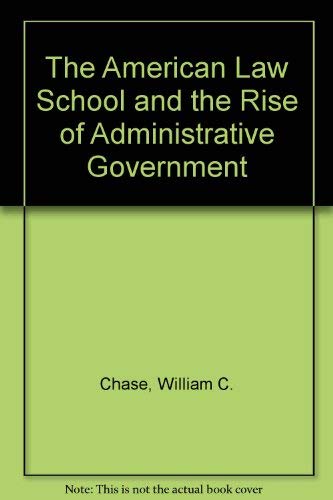 The American Law School and the Rise of Administrative Government.