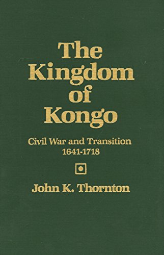 Beispielbild fr The Kingdom of Kongo : Civil War and Transition, 1641-1718 zum Verkauf von Better World Books