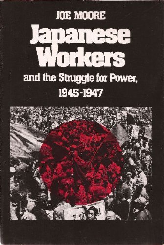 

Japanese Workers and the Struggle for Power, 1945-1947