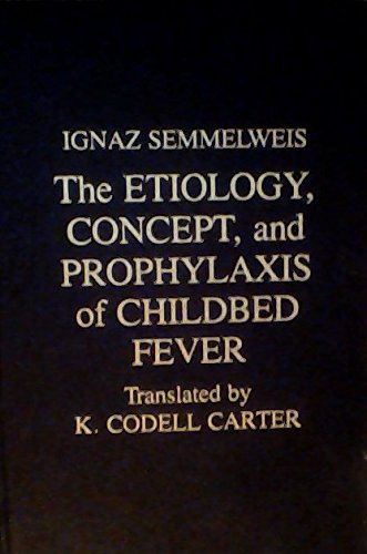 Etiology, Concept, and Prophylaxis of Childbed Fever (9780299093600) by Semmelweis, Ignaz; Carter, K. Codell