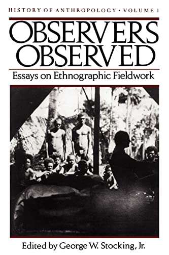 Imagen de archivo de Observers Observed: Essays on Ethnographic Fieldwork (Volume 1) (History of Anthropology) a la venta por Open Books