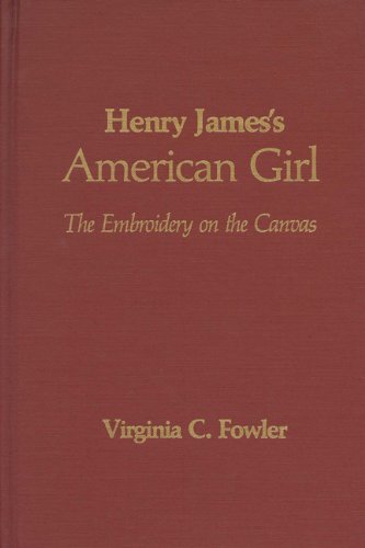 Beispielbild fr Henry James's American Girl : The Embroidery on the Canvas zum Verkauf von Better World Books
