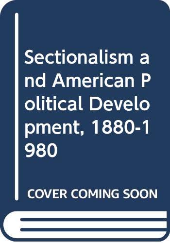 Stock image for Sectionalism and American Political Development, 1880-1980 for sale by Hawking Books